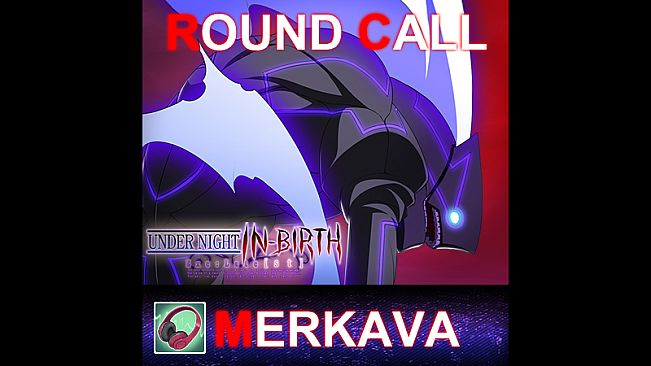 UNDER NIGHT IN-BIRTH ExeLate[st] - Round Call Voice Merkava
