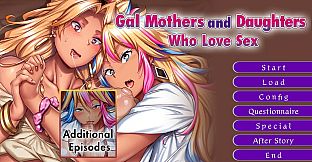 Gal Mothers and Daughters Who Love Sex - Additional Episodes -