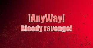 AnyWay! - Bloody revenge!