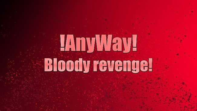AnyWay! - Bloody revenge!