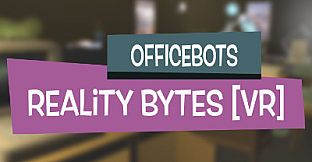 OfficeBots: Reality Bytes [VR]
