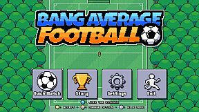 Bang Average Football – Play, Manage, Create