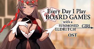 Everyday I play board games with a summoned eldritch girl - OST