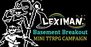 Leximan - Basement Breakout Mini Campaign