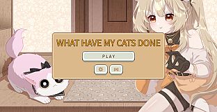 What Have My Cats Done