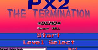 PX2: The Termination