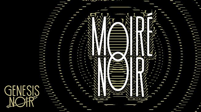 Genesis Noir: Moiré Noir