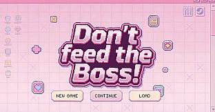 Don't Feed the Boss!