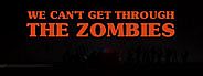 We can't get through the zombies
