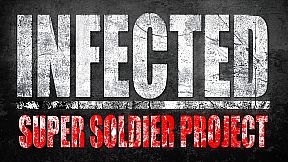 INFECTED - Super Soldier Project