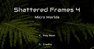 Shattered Frames 4: Micro Worlds