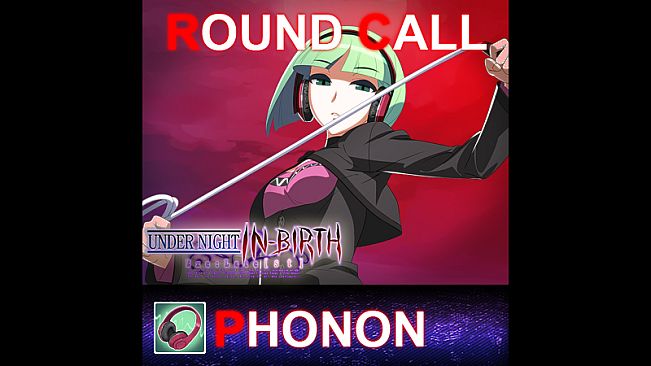 UNDER NIGHT IN-BIRTH ExeLate[st] - Round Call Voice Phonon