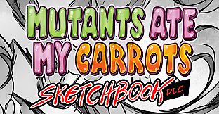 Mutants Ate My Carrots - Sketchbook