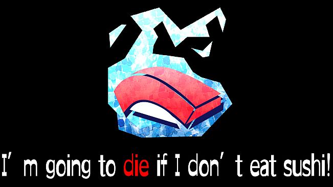 I’m going to die if I don’t eat sushi!