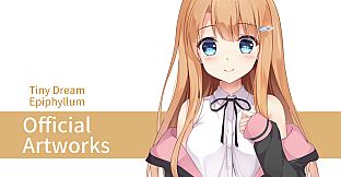 Tiny Dream Epiphyllum  - Official Artworks