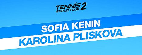 Tennis World Tour 2 - Sofia Kenin & Karolina Pliskova