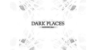 DARK PLACES - Support DLC