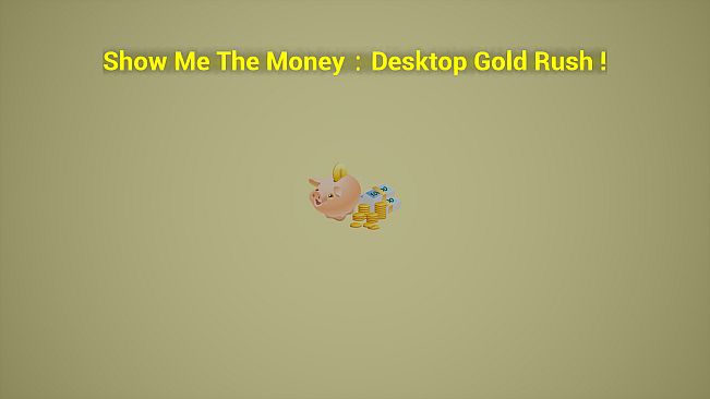 Show Me The Money:Desktop Gold Rush