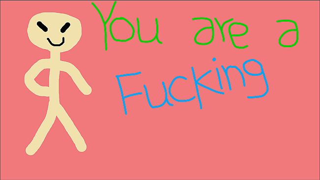 You are a Fucking Idiot!