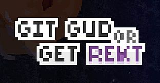 Git Gud or Get Rekt