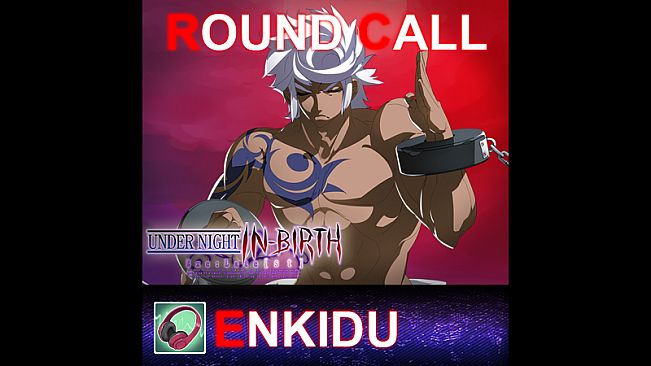 UNDER NIGHT IN-BIRTH ExeLate[st] - Round Call Voice Enkidu