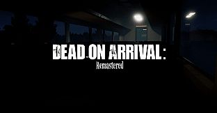 Dead on Arrival: Remastered