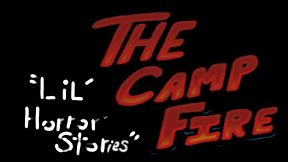 Lil' Horror Stories: The Camp Fire