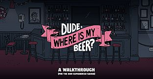Dude, Where Is My Beer? - Illustrated walkthrough