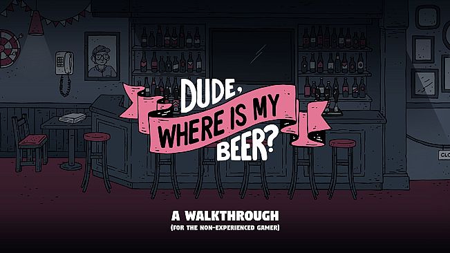 Dude, Where Is My Beer? - Illustrated walkthrough