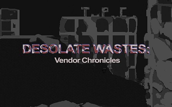 Desolate Wastes: Vendor Chronicles