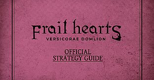 Frail Hearts: Versicorae Domlion Strategy Guide