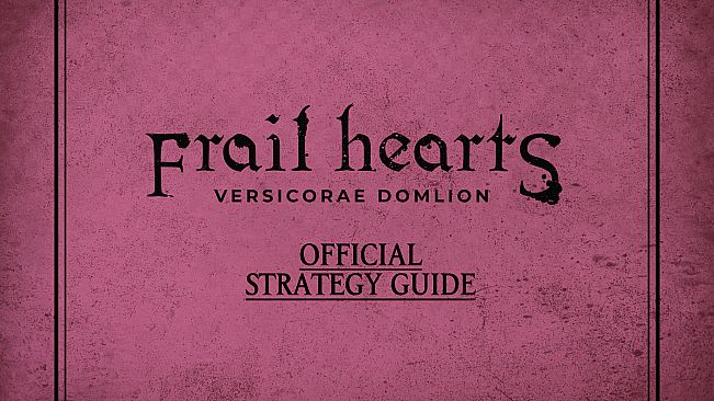 Frail Hearts: Versicorae Domlion Strategy Guide