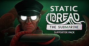 Static Dread: The Submarine - Supporter Pack