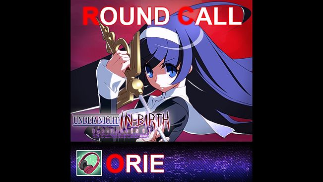 UNDER NIGHT IN-BIRTH ExeLate[st] - Round Call Voice Orie