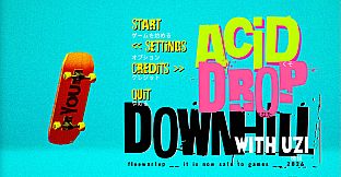 ACID DROP DOWNHILL: WITH UZI