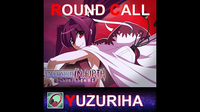 UNDER NIGHT IN-BIRTH ExeLate[st] - Round Call Voice Yuzuriha