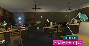 OfficeBots: Reality Bytes [VR]