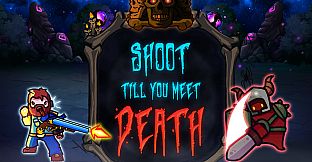 Shoot till you meet Death