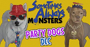 Sometimes Always Monsters - Party Dogs DLC