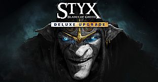 Styx: Blades of Greed - Deluxe Upgrade