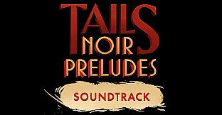 Tails Noir Preludes - Soundtrack