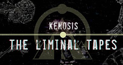Kenosis: The Liminal Tapes