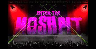 Enter The Moshpit