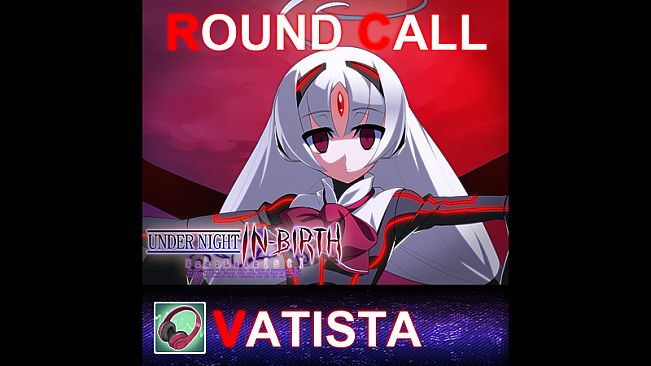 UNDER NIGHT IN-BIRTH ExeLate[st] - Round Call Voice Vatista