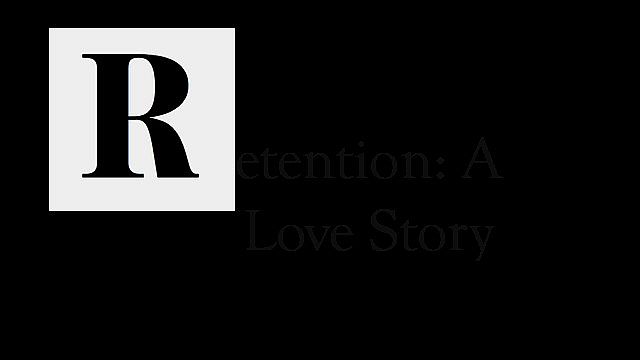 Retention: A Love Story