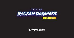 City of Broken Dreamers Game Guide