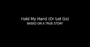 Hold My Hand (Or Let Go)