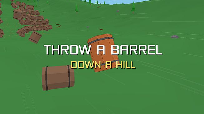 Throw a Barrel Down a Hill