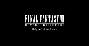 FINAL FANTASY VII REMAKE INTERGRADE Original Soundtrack