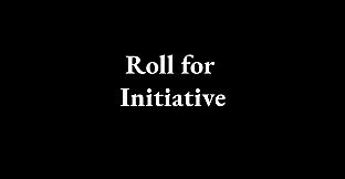 Roll For Initiative